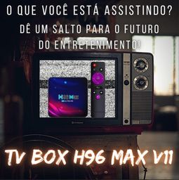 Título do anúncio: TV Box H96 Max V11 04GB de Ram + 64GB de Armazenamento