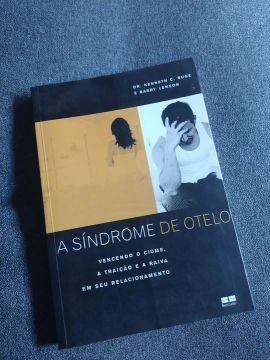 A Síndrome de Otelo - Vencendo o Ciúme, a Traição e a Raiva