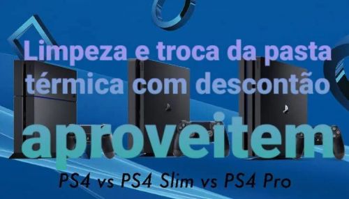 Limpeza e troca da pasta térmica PS4, PS4 Slim e PS4 Pro com desconto!