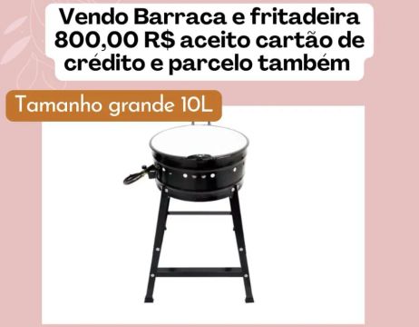 Oferta Barraca e Fritadeira 10L -  R$ 800,00