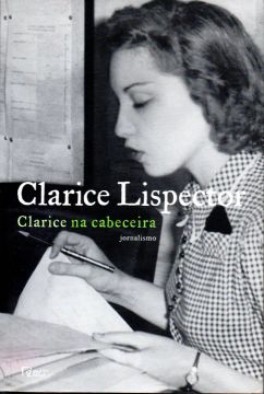 Livro - Clarice na Cabeceira: Jornalismo / Clarice Lispector