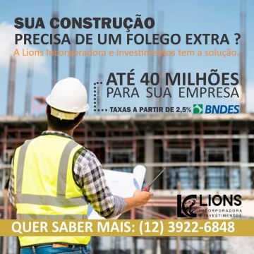 Crédito para sua construção até R$ 40 milhões!