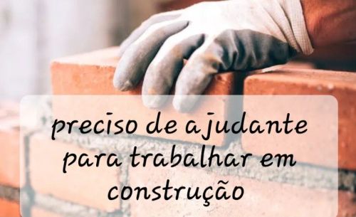 Preciso de ajudante para trabalhar em obra