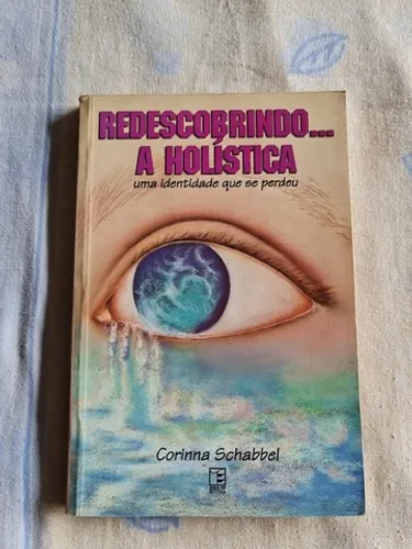 Livro Redescobrindo a Holística - Corina Schabbel - 1994