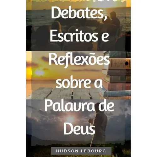Debates, Escritos e Reflexões Sobre A Palavra de Deus