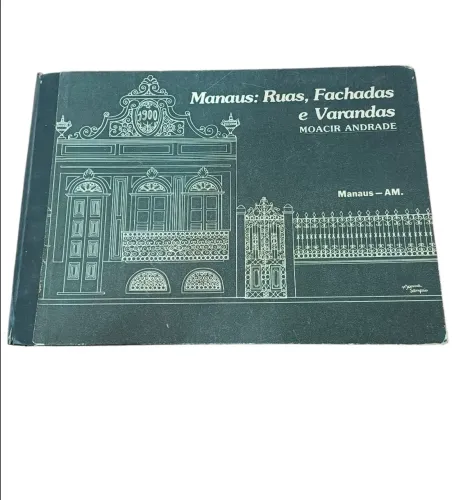 Raro Exemplar Autografado: Manaus: Ruas, Fachadas e Varandas, Moacir Andrade, 1984