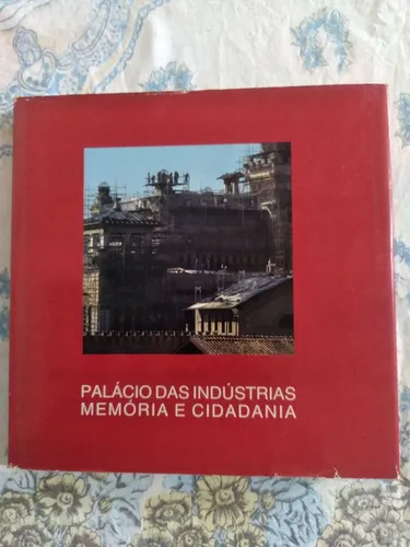 LIVRO PALÁCIO DAS INDÚSTRIAS - MEMÓRIA E CIDADANIA