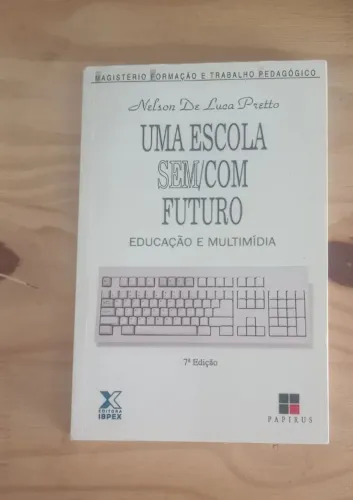 Livro: Uma Escola Sem/Com Futuro - Nelson De Luca Pretto