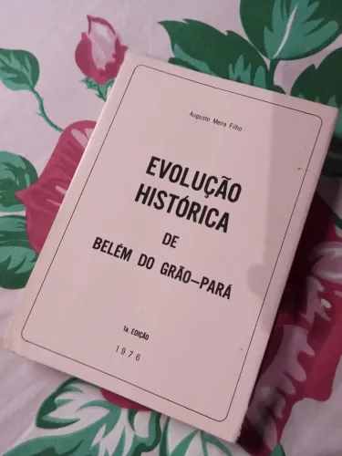 Evolução Histórica de Belém do Grão-Pará -1976- Augusto Meira Filho - Assinatura do Autor