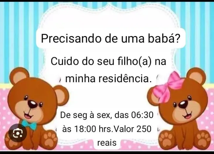 Cuido do seu filho na minha residência, isso mesmo,na minha residência.
