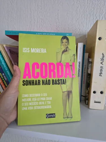 Acorda! Sonhar não basta! - Isis Moreira