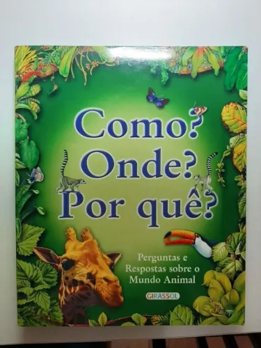 Livro "COMO ? ONDE ? POR QUÊ ? - PERGUNTAS E RESPOSTAS SOBRE O MUNDO ANIMAL"