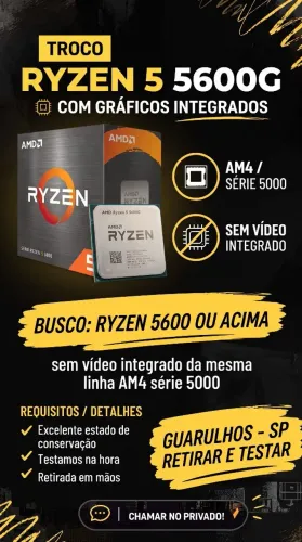 Ryzen 5600G troco por ryzen 5600 acima. Leia descrição