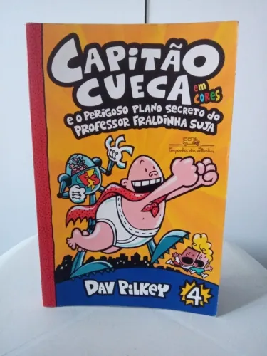 Livro Capitão Cueca E O Perigoso Plano Secreto do Professor Fraldinha Suja - Em Cores