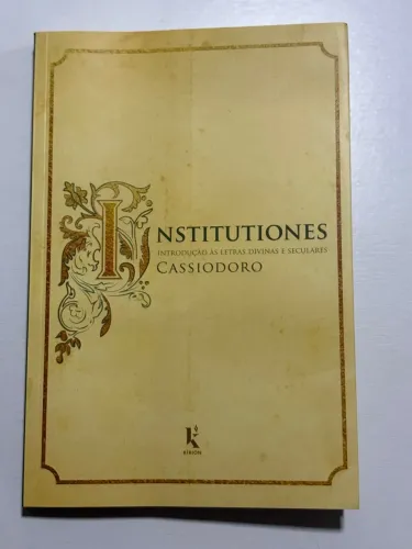 Livro Instituições - Introdução às Letras Divinas e Seculares - Cassiodoro