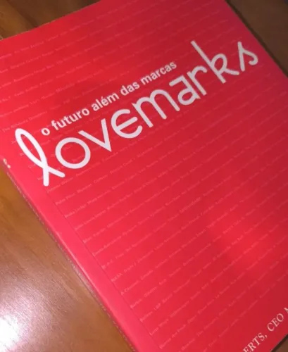 Lovemarks. O Futuro Além Das Marcas