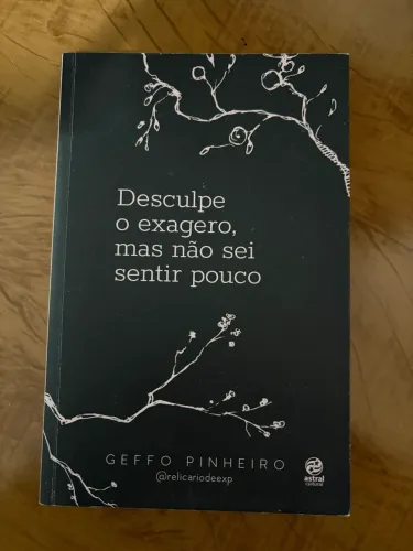 Livro ?Desculpe o exagero mas não sei sentir pouco?