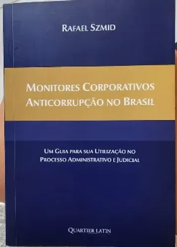 Livro Monitores Corporativos Anticorrupção no Brasil - Rafael Szmid