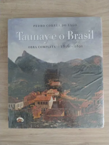 Taunay e o Brasil - Obra Completa (1816-1821) LACRADO! ESGOTADO!