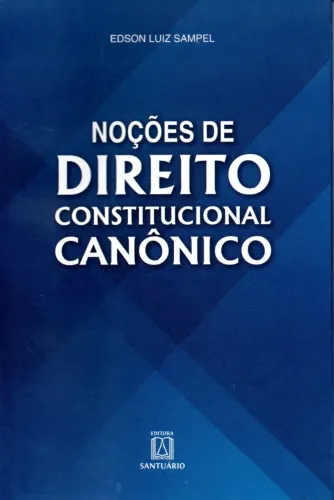 Livro - Noções de Direito Constitucional Canônico / Edson Luiz Sampel