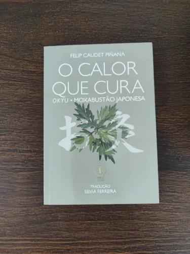 Livro: O Calor que Cura - Okyu Moxabustão Japonesa - Felip Caudet Piñana