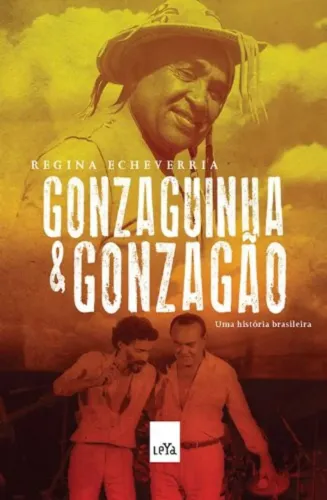 Regina Echeverria - Gonzaguinha & Gonzagão: uma história brasileira