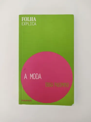 A Moda - Erika Palomino -2002- 1°Reempressão - Folha Explica 