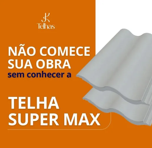 Telha Super Max - A solução para sua obra!
