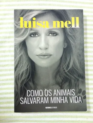 Livro Luisa Mell, Como os animais salvaram minha vida, novo
