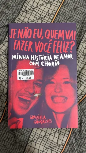 SE NÃO EU, QUEM VAI FAZER VOCÊ FELIZ? - MINHA HISTÓRIA COM CHORÃO