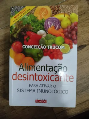 Livro Alimentação Desintoxicante - Conceição Trucom