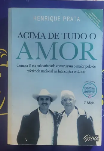Livro Acima De Tudo O Amor - Henrique Prata - 3a Ed. 2017 -RESUNO DO LIVRO O que você pre