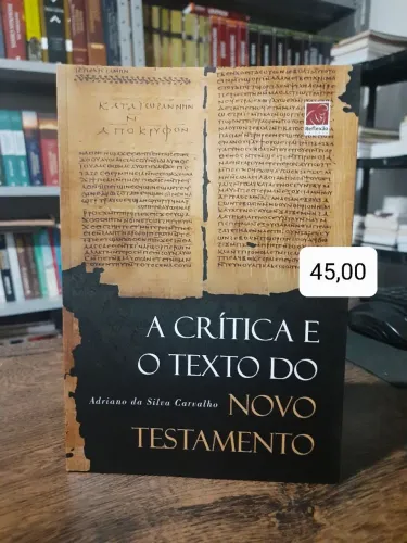 A Crítica e o Texto do Novo Testamento - Adriano Carvalho