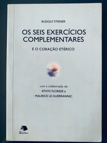 Seis exercícios complementares e o coração eterico - Rudolf Steiner