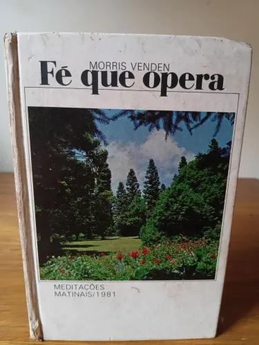 Livro Raro: Fé Que Opera - Morris Venden (Meditação Matinal Adventista 1981) CPB