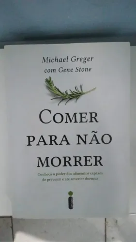 Livro Comer Para Não Morrer Conheça O Poder Dos Alimentos