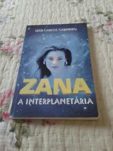 Livro Espírita - Zana - A Interplanetária - Luiz Carlos Carneiro