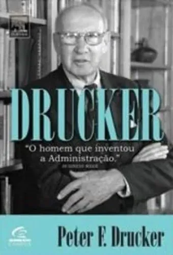 Drucker: o homem que inventou a administração