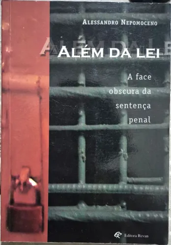 Além da lei: A face obscura da sentença penal - Alessandro Nepomoceno
