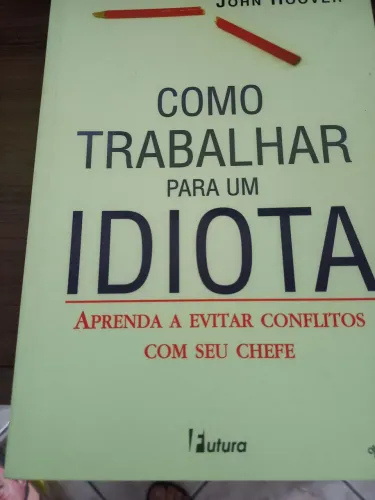 Como trabalhar para um idiota- John Hoover