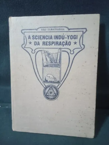 Livro antigo raridade anos 30 A Ciência Indu-Yogi da Respiração - Yogi Ramacharaka
