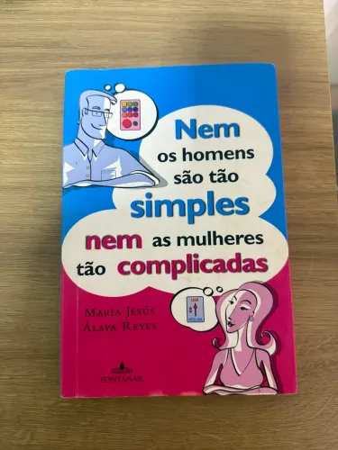 Livro NEM OS HOMENS SÃO TÃO SIMPLES NEM AS MULHERES TÃO COMPLICADAS.