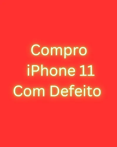 iPhone 11 Com Defeito eu Compro