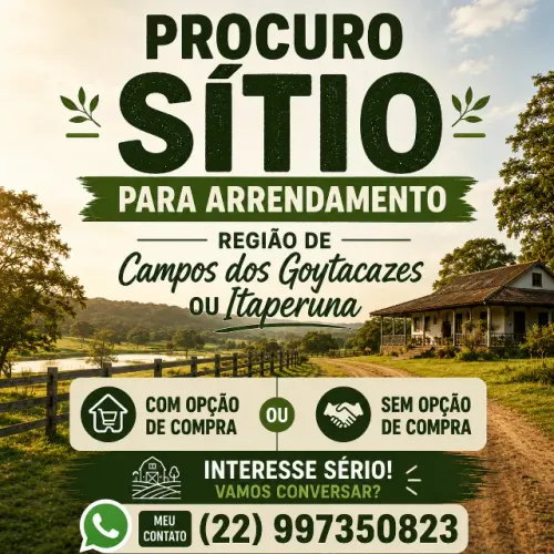 PROCURO ARRENDAMENTO DE SÍTIO NA REGIÃO DE ITAPERUNA OU CAMPOS