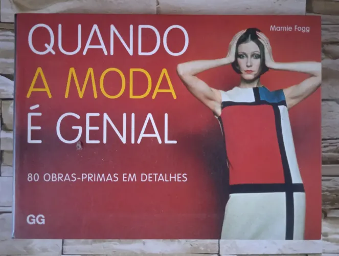 Quando a moda é genial: 80 obras-primas em detalhes. Editora Gustavo Gili, 2014.