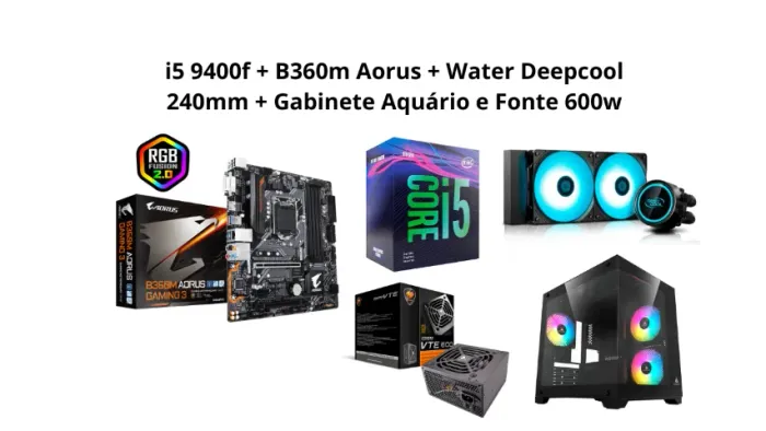 Kit Upgrade i5 9400f + B360m Aorus + WaterCooler Deepcool 240mm + Gabinete Aquário e Fonte