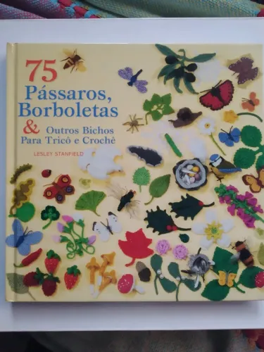 Livro 75 Passaros E Borboletas & Outros Bichos Para Trico E Croche 