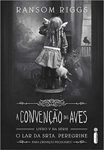Livro - A Convenção das Aves: Série O Lar da Srta. Peregrine Para Crianças Peculiares Vol.