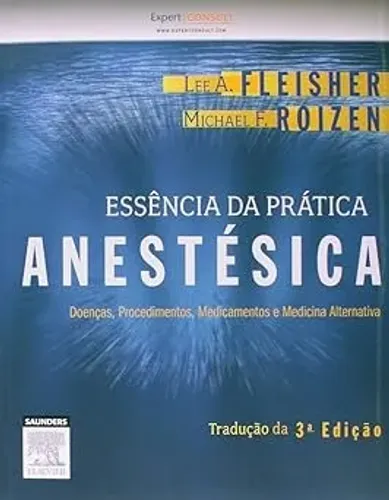 Livro - Essência da Prática Anestésica: Doenças, Procedimentos, Medicamentos e Medicina...