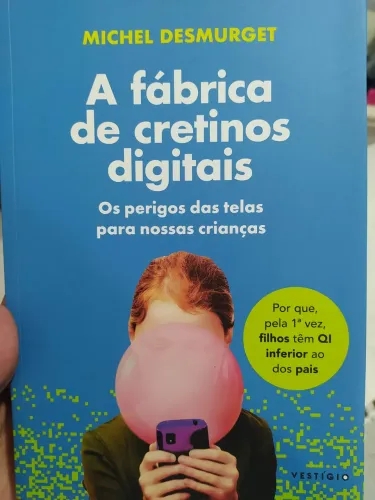 A fábrica de cretinos digitais - Michel Desmurget